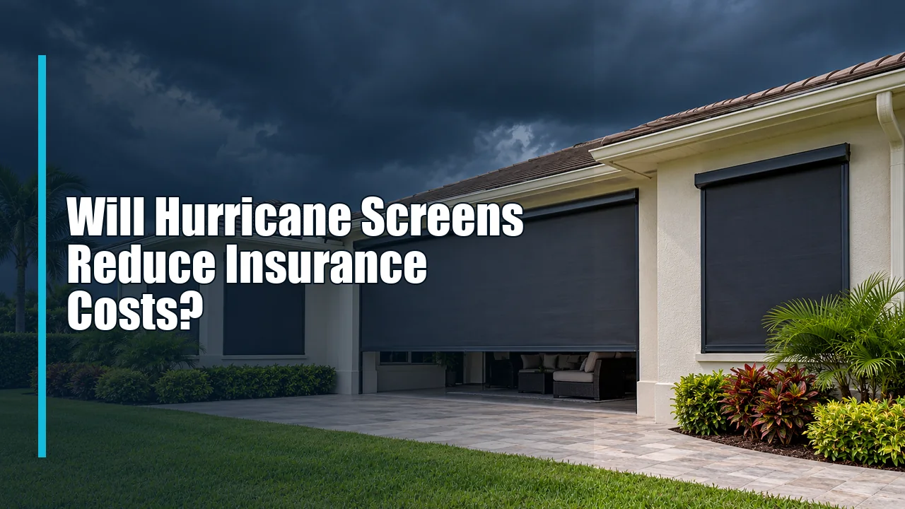 Will Hurricane Screens Reduce Insurance Costs?