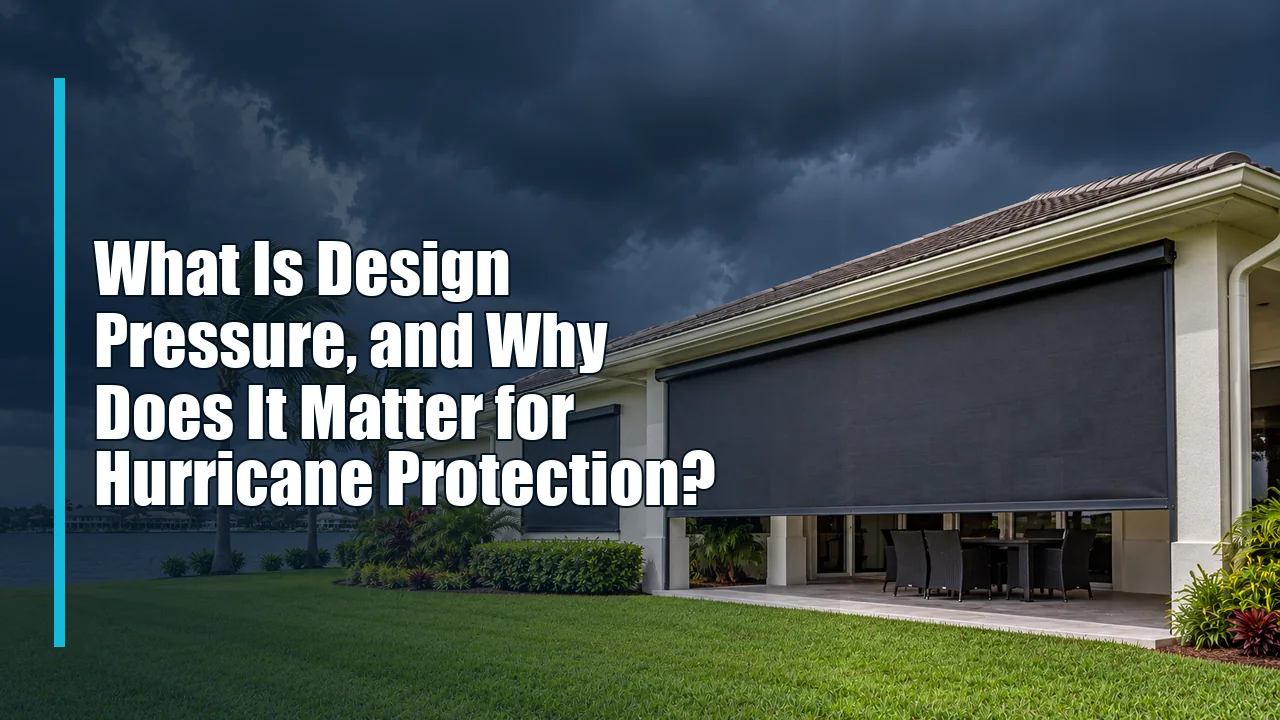 What Is Design Pressure, and Why Does It Matter for Hurricane Protection?